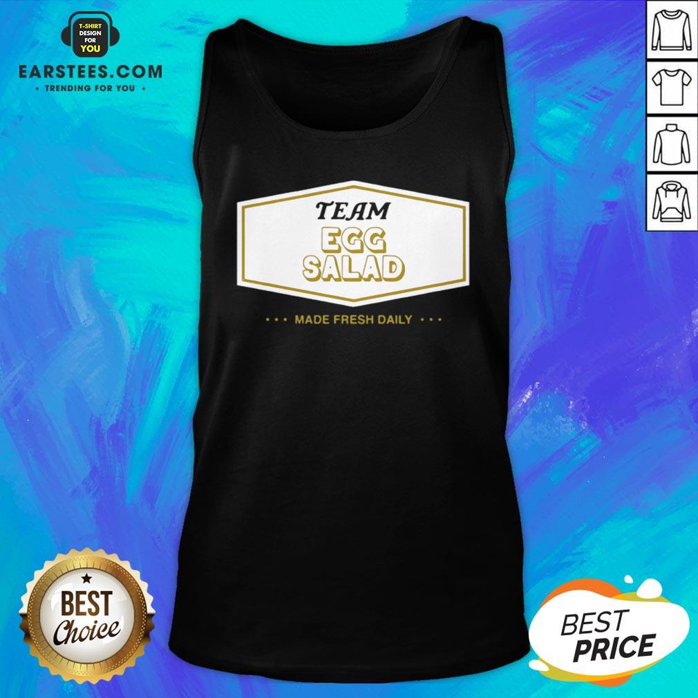Funny Team Egg Salad Made Fresh Daily Shirt