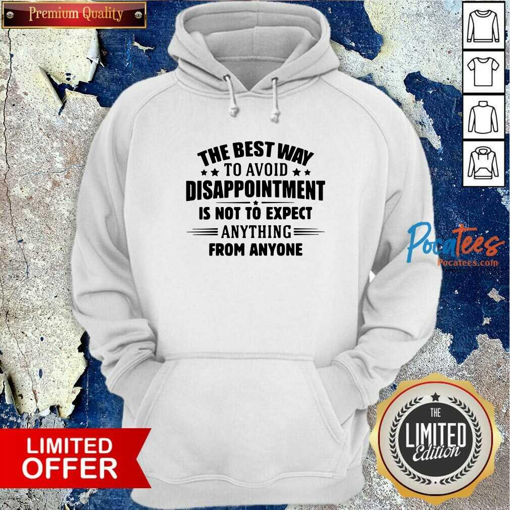 funny-the-best-way-to-avoid-disappointment-is-to-not-expect-anything-from-anyone-hoodie.jpg