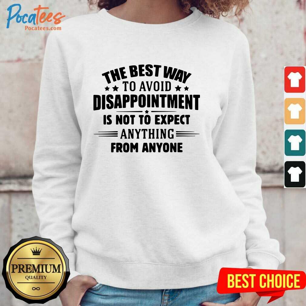 funny-the-best-way-to-avoid-disappointment-is-to-not-expect-anything-from-anyone-sweatshirt.jpg