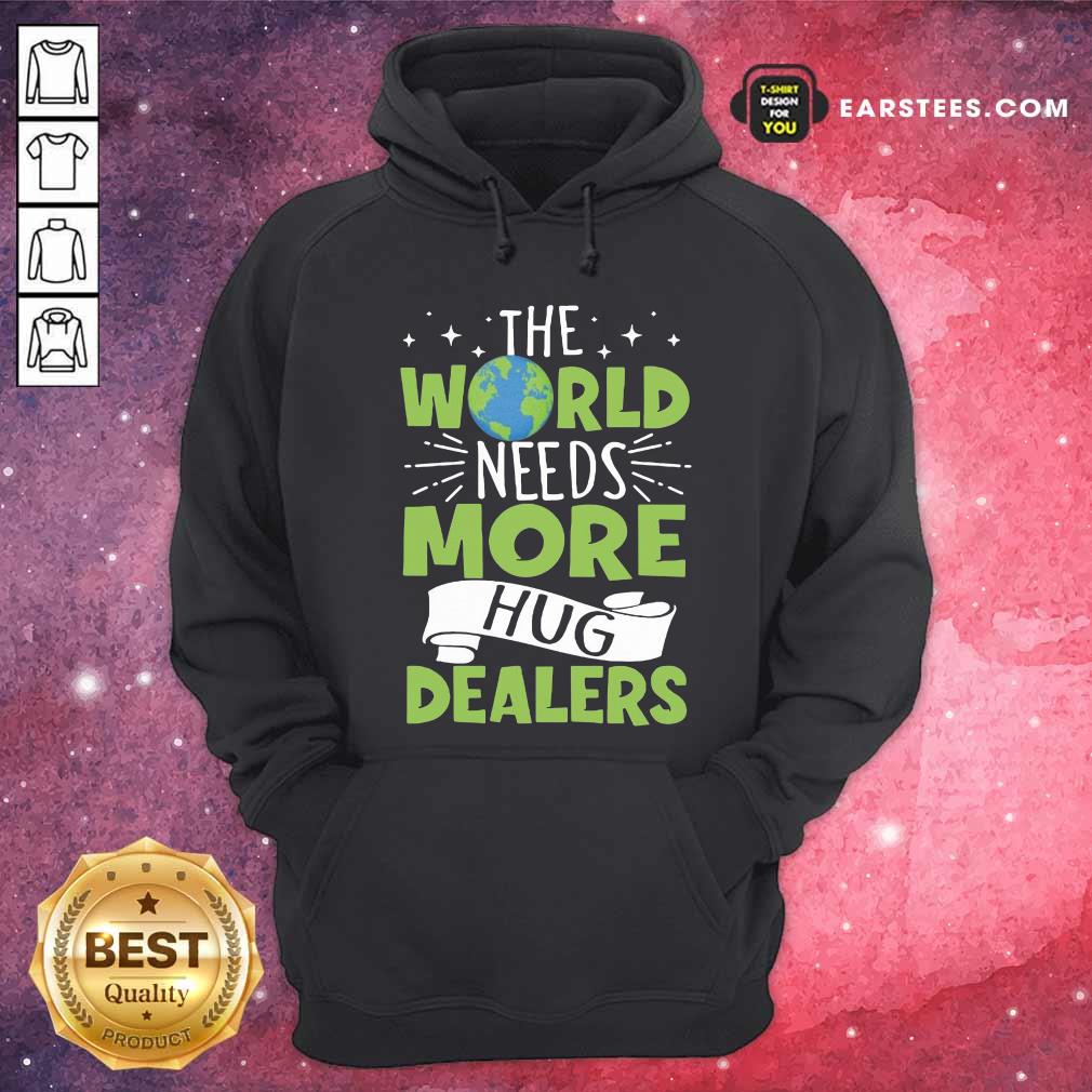 Funny The World Needs More Hug Dealers T-Shirt
