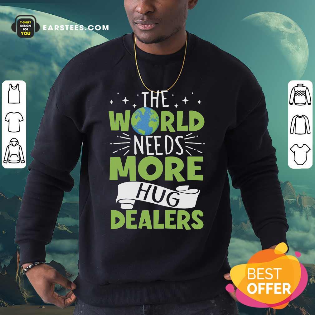 Funny The World Needs More Hug Dealers T-Shirt