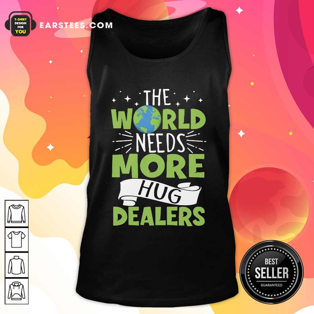 Funny The World Needs More Hug Dealers T-Shirt