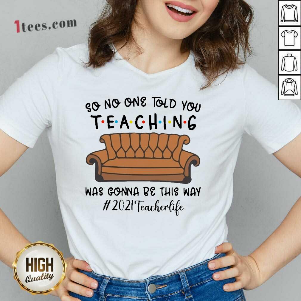 Funny Told Teaching Gonna Way 2021 Teacher Shirt