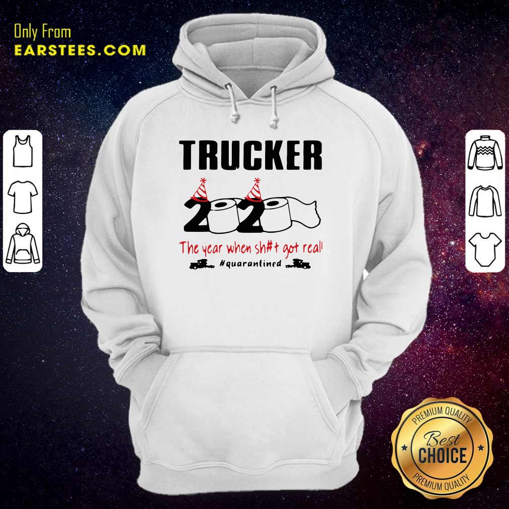 Funny Trucker 2020 The Year When Shit Got Real Quarantined Shirt