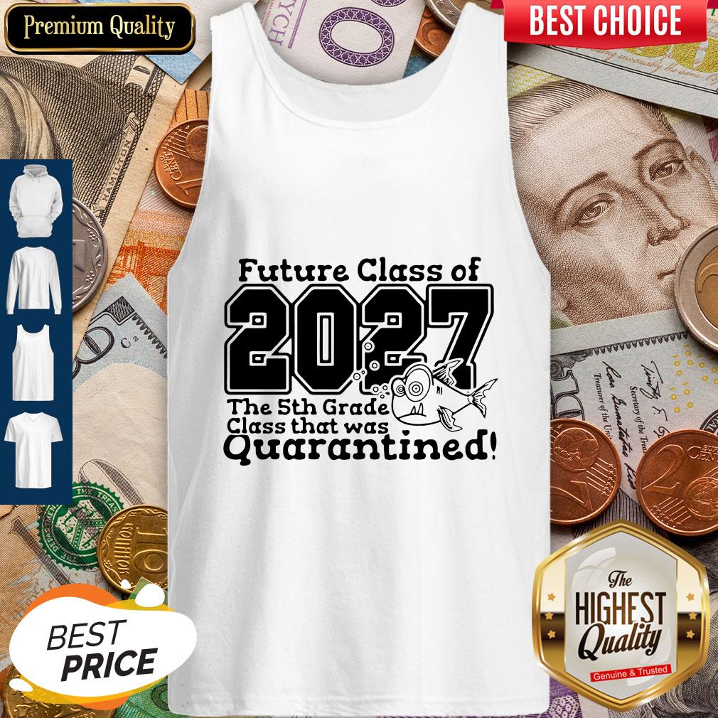 Future Class Of 2027 The 5Th Grade Class That Was Quarantined Shirt