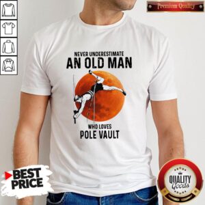 Never Underestimate An Old Man Who Loves Pole Vault Shirt
