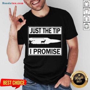 Funny Just The Tip I Promise Shirt