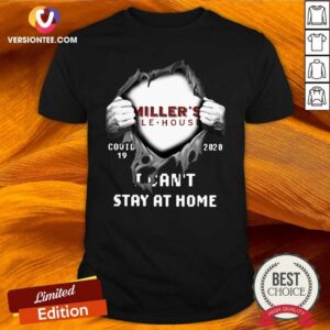 Top Blood Inside Me Miller’s Ale House Covid-19 2020 I Can’t Stay At Home Shirt