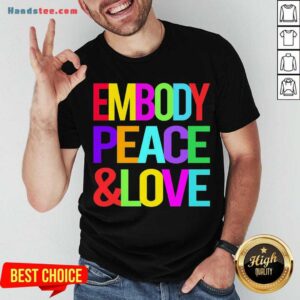 Happy Embody Peace And Love Shirt