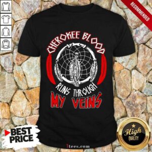 Cherokee Blood Runs Through My Veins Shirt