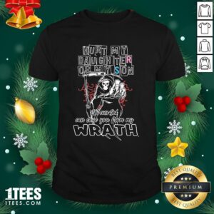 Funny Death Hurt My Daughter Or My Son Wrath Shirt