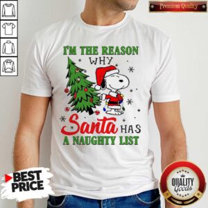 Awesome Snoopy Im The Reason Why Santa Has A Naughty List Christmas Shirt