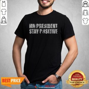 Mr President Stay Positive Trump Covid T-Shirt