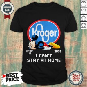 Nice Kroger Mickey Covid 19 2020 I Can’t Stay At Home Shirt