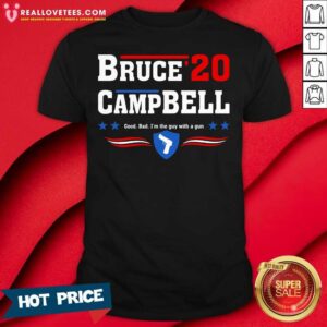 Good Bruce 2020 Camp Bell Good Bad I’m The Guy With A Gun Shirt