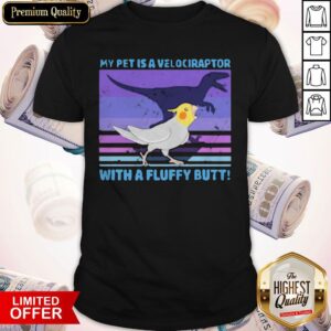 My Pet Is A Velociraptor With A Fluffy Butt Vintage Shirt
