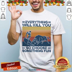 Awesome Everything Will Kill You So Choose Something Fun Vintage Retro Shirt