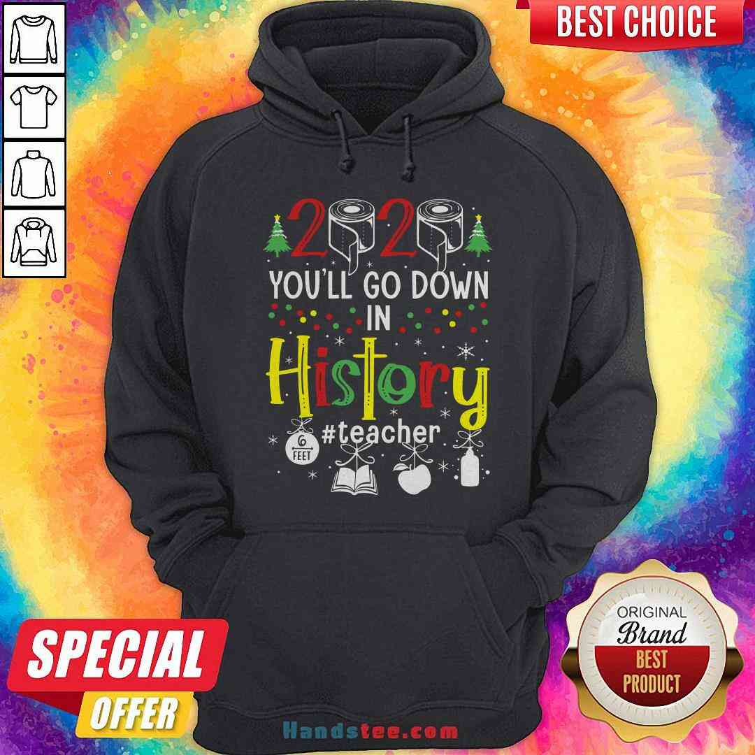 Colorful 2020 Toilet Paper You’ll Go Down In History Teacher Christmas Shirt