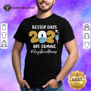 Awesome Nurse Better Days 2021 Are Coming Registered Nurse T-Shirt