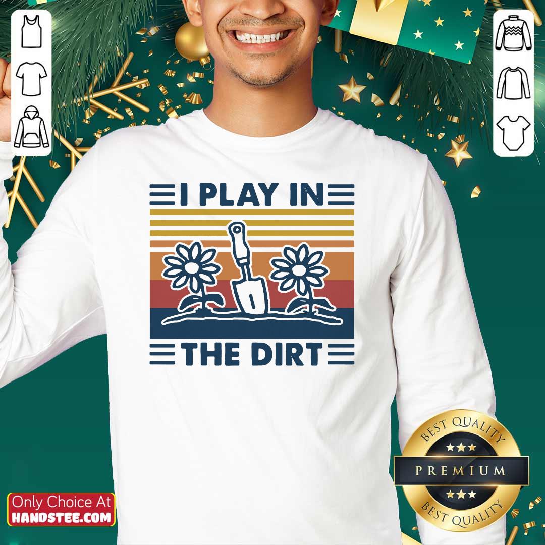 Gardening I Play In The Dirt Vintage Retro Shirt