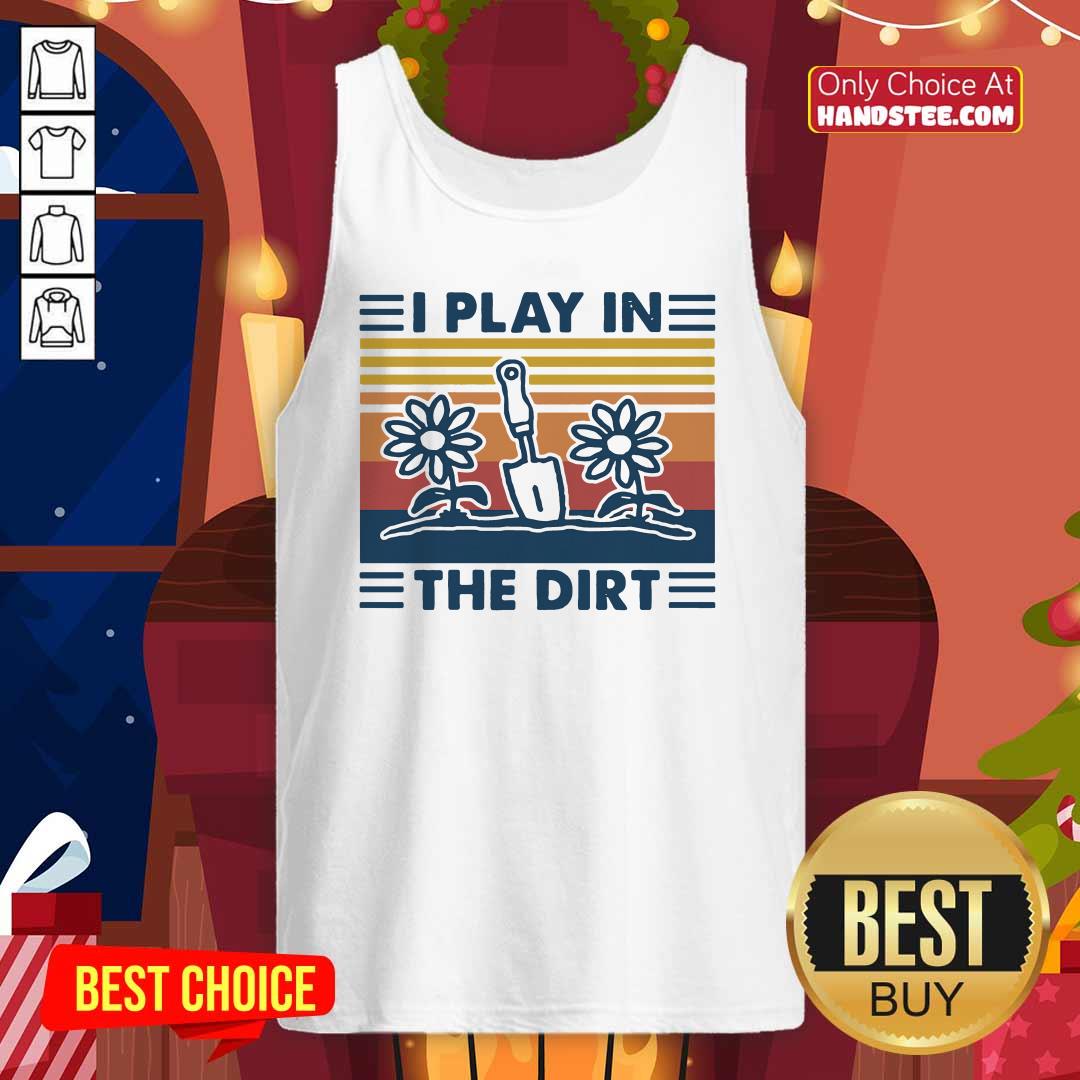 Gardening I Play In The Dirt Vintage Retro Shirt