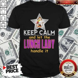 Keep Calm And Let The Lunch Lady Handle It Star Shirt