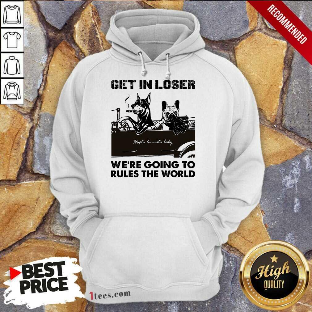 Get In Loser Bad Dog Shirt