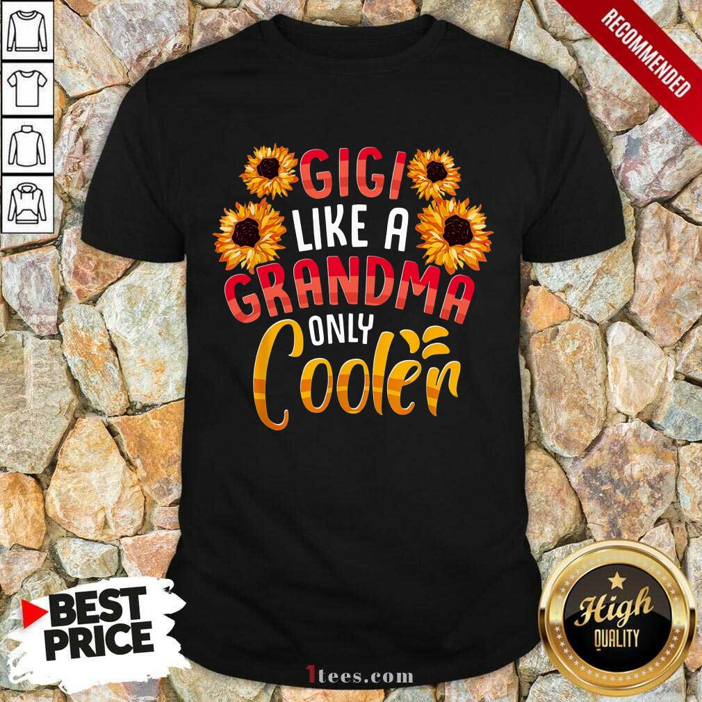 Gigi Like A Grandma Only Cooler Flower Shirt