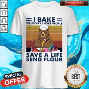 Bear I Bake So I Don't Choke People Save A Life Send Flour Vintage Retro Shirt