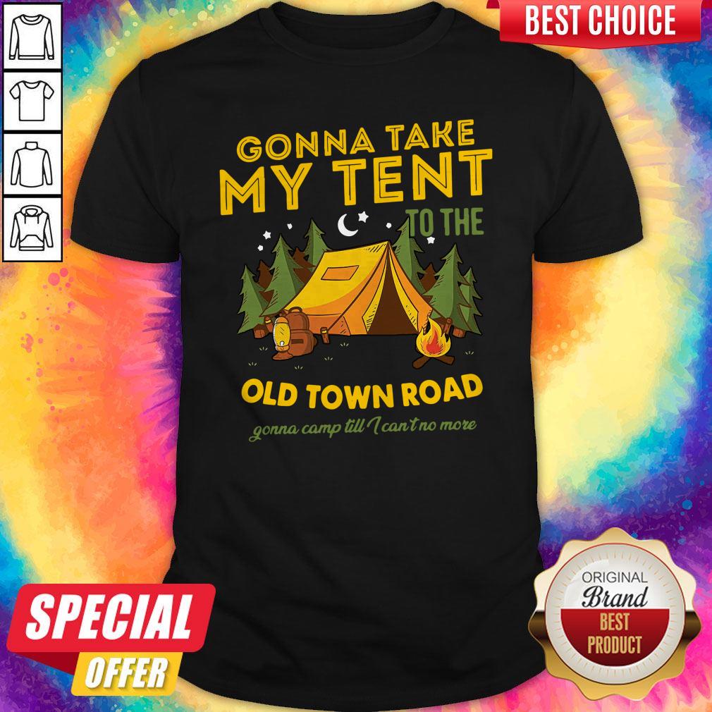 Gonna Take My Tent To The Old Town Road Gonna Camp Till I Can’t No More Shirt