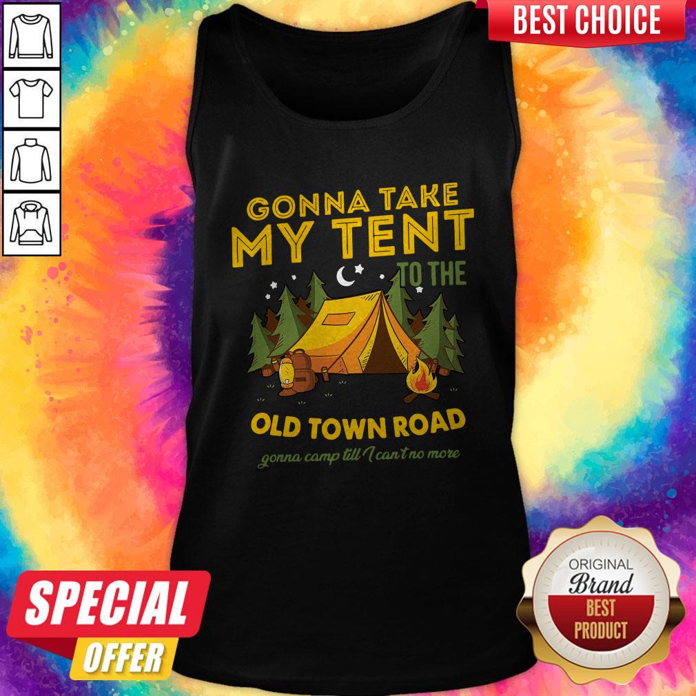 Gonna Take My Tent To The Old Town Road Gonna Camp Till I Can’t No More Shirt
