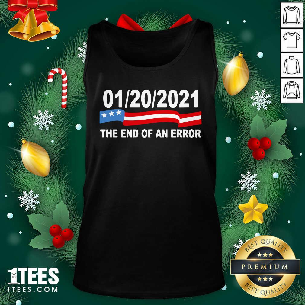 Good 01 20 2021 The End Of An Error Shirt
