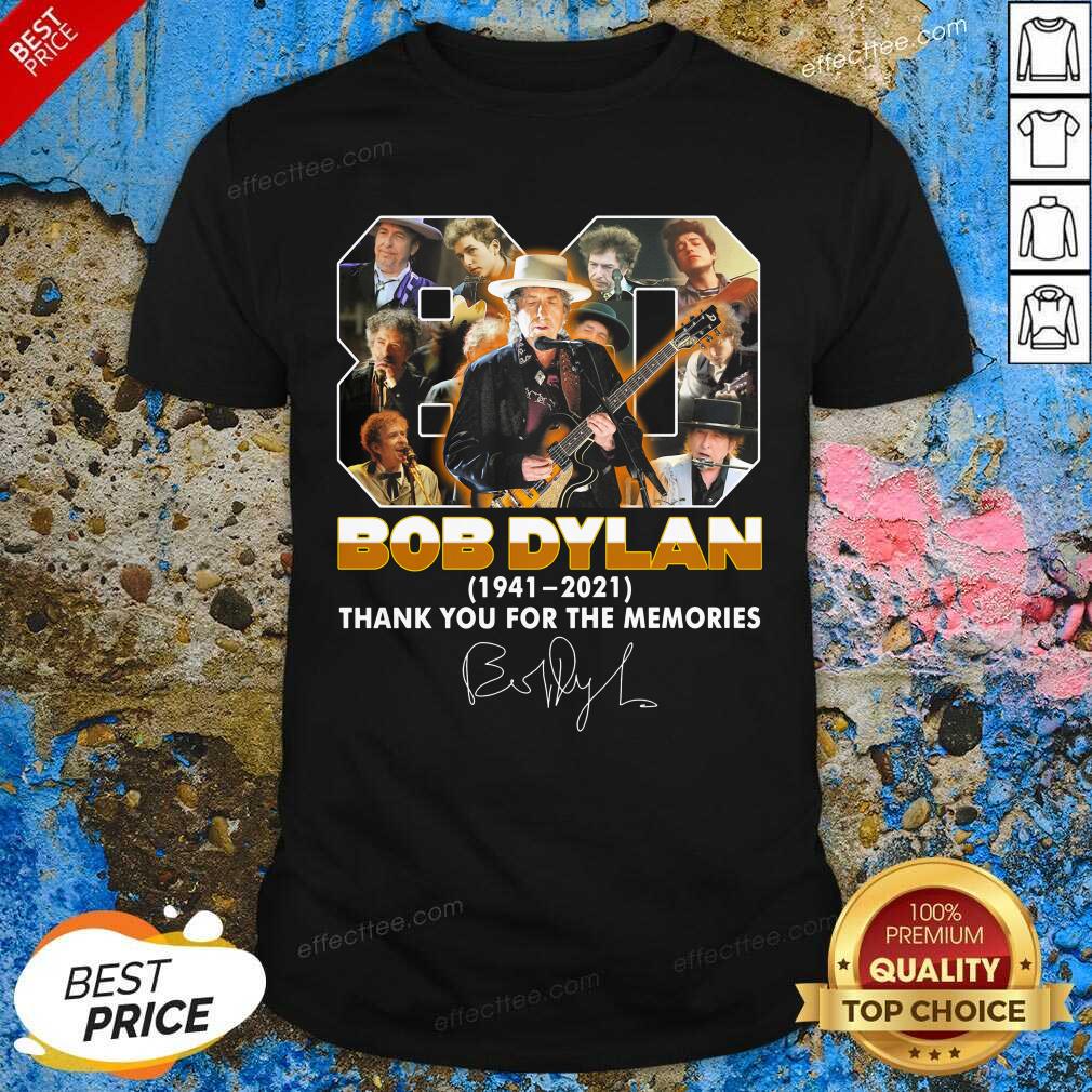 Good 80 Bob Dylan 1941 2021 Signature Thank You For The Memories Shirt