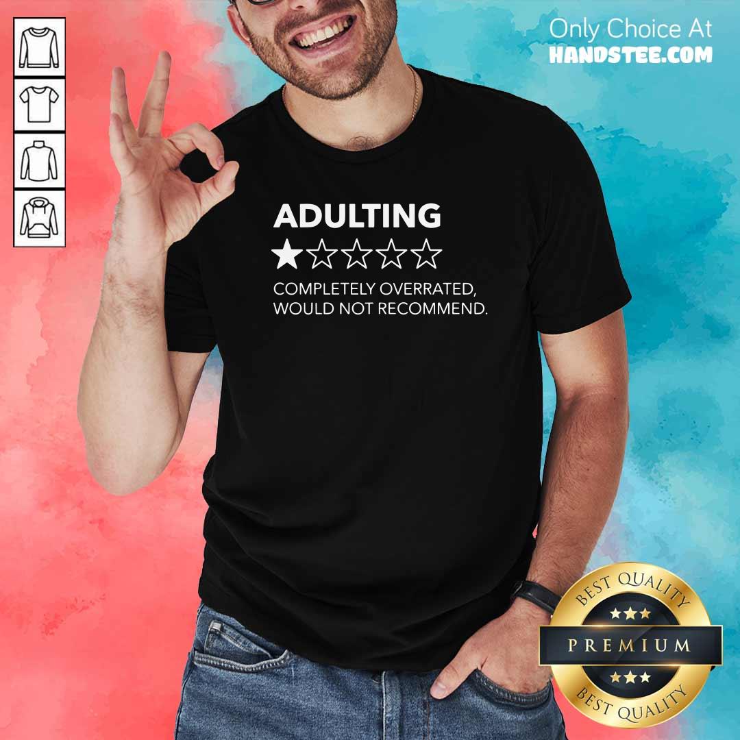 Good Adulting 1 Star Completely Overrated Would Not Recommend Shirt