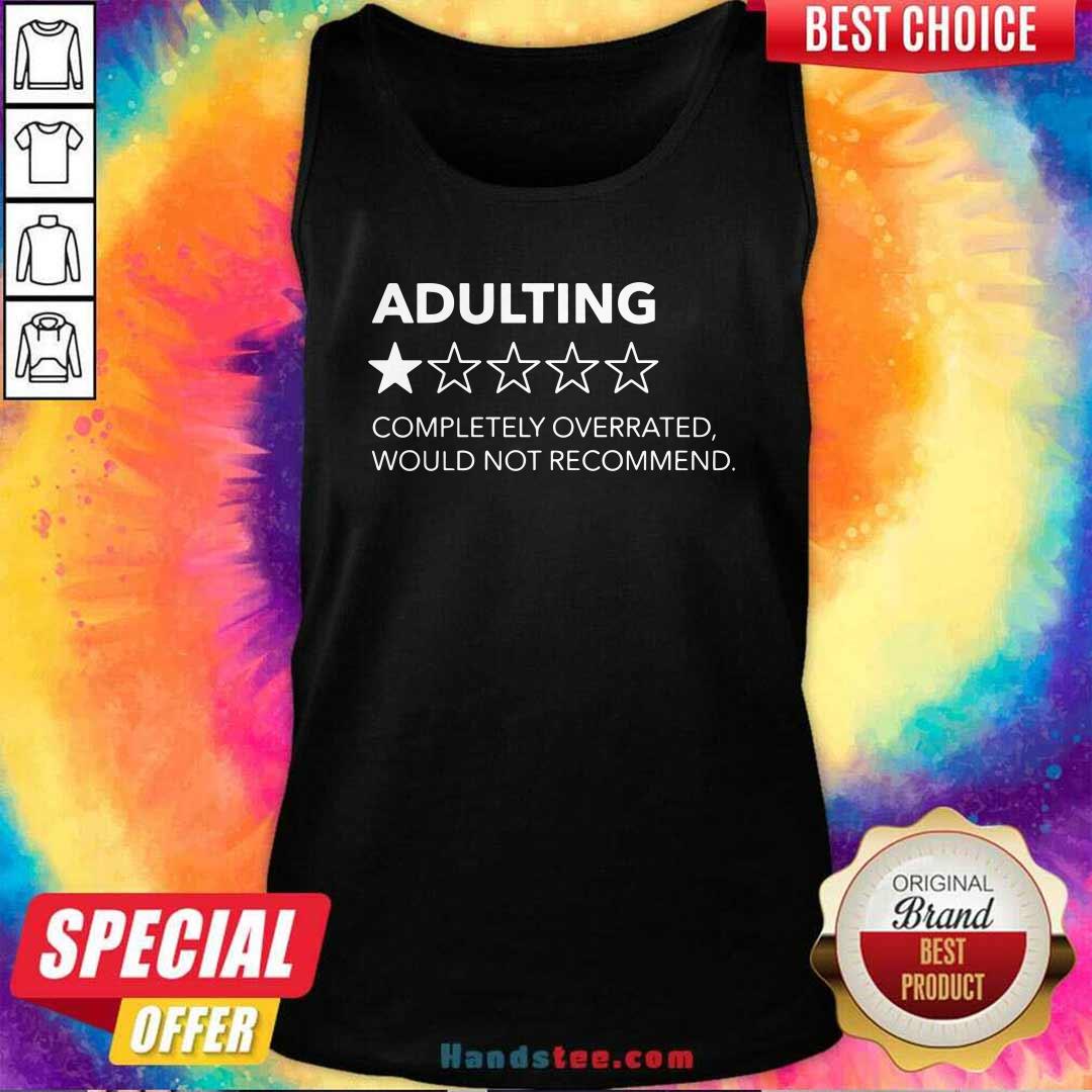 Good Adulting 1 Star Completely Overrated Would Not Recommend Shirt