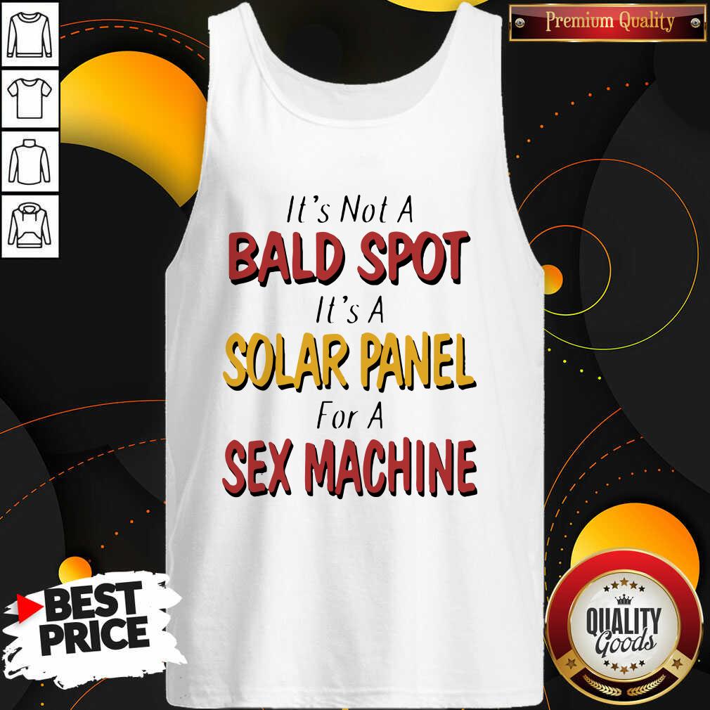 Good Backside Its Not A Bald Spot Its A Solar Panel For A Sex Machine Shirt