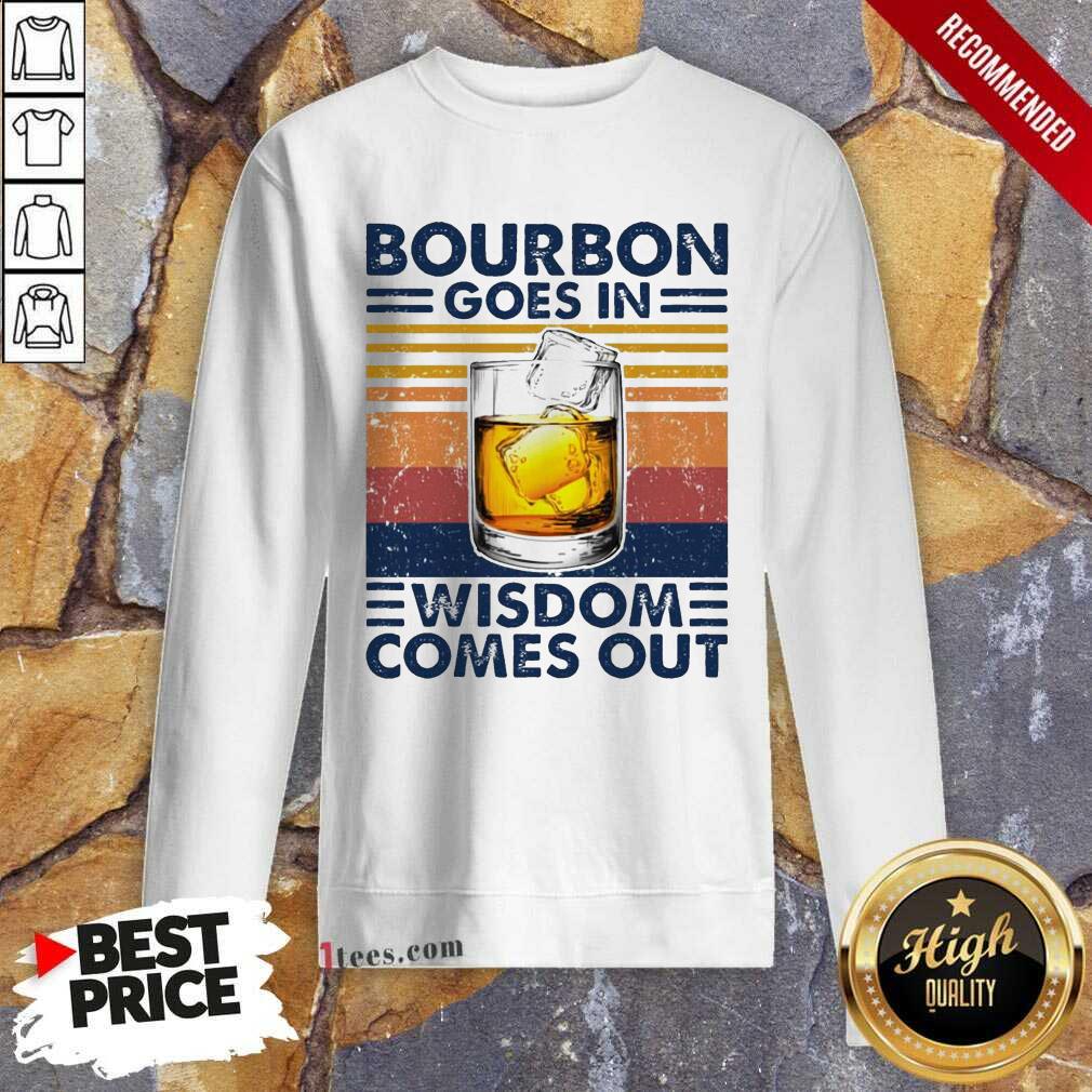 Good Bourbon Goes In Wisdom Comes Out Vintage Shirt