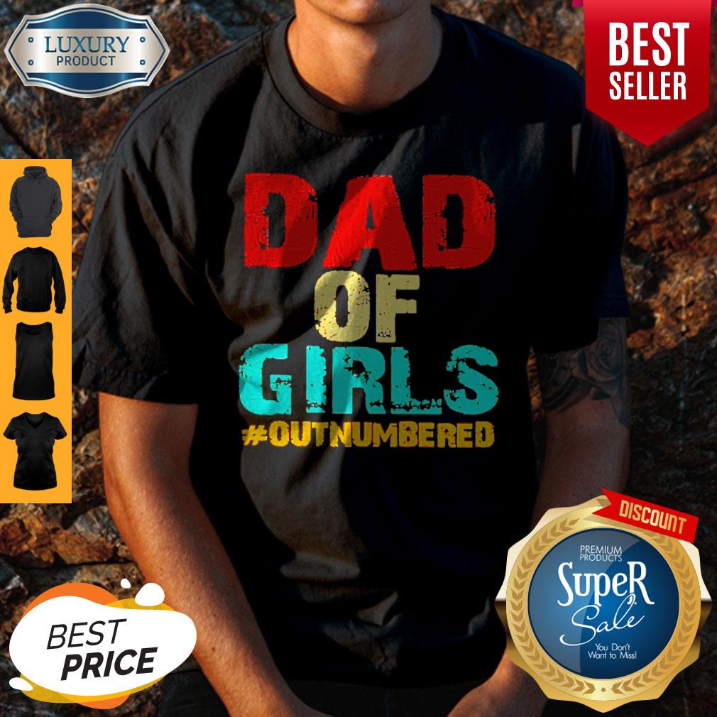 Good Dad Of Girls Outnumbered Shirt