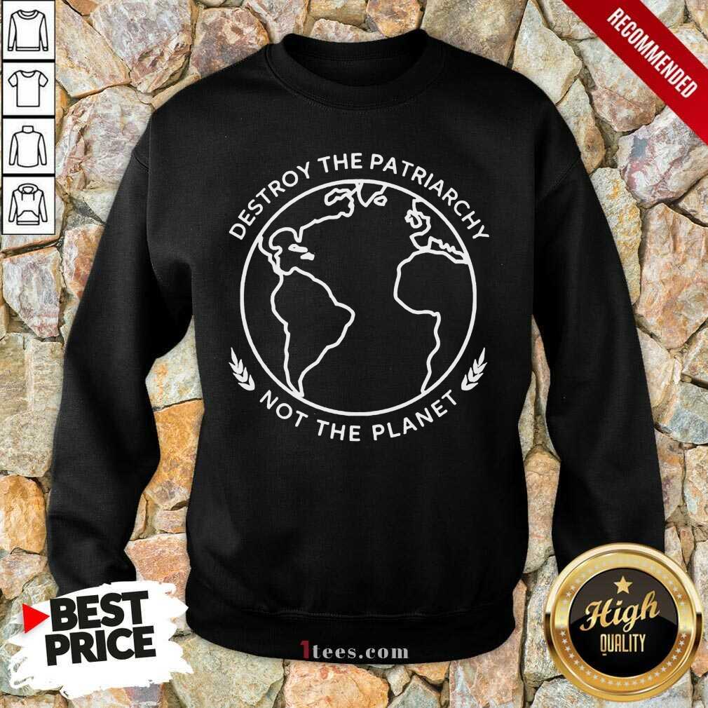 Good Destroy The Patriarchy The Planet 45 Shirt