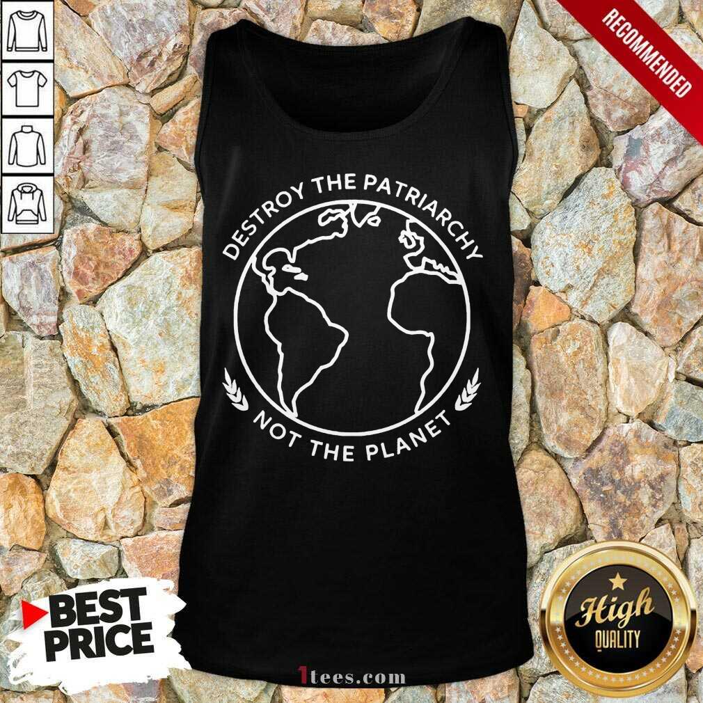 Good Destroy The Patriarchy The Planet 45 Shirt