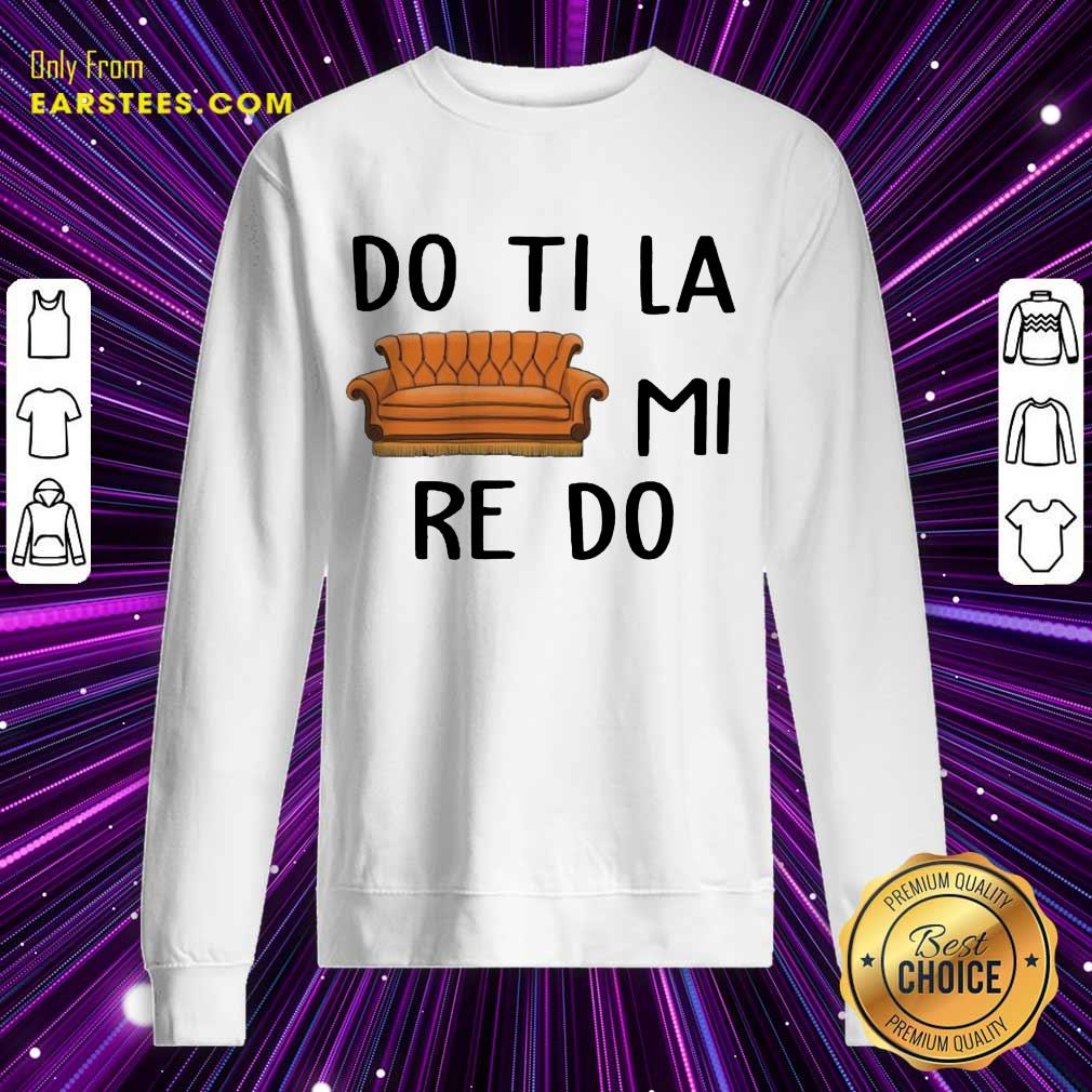 Good Do Ti La Mi Re Do Excited Shirt