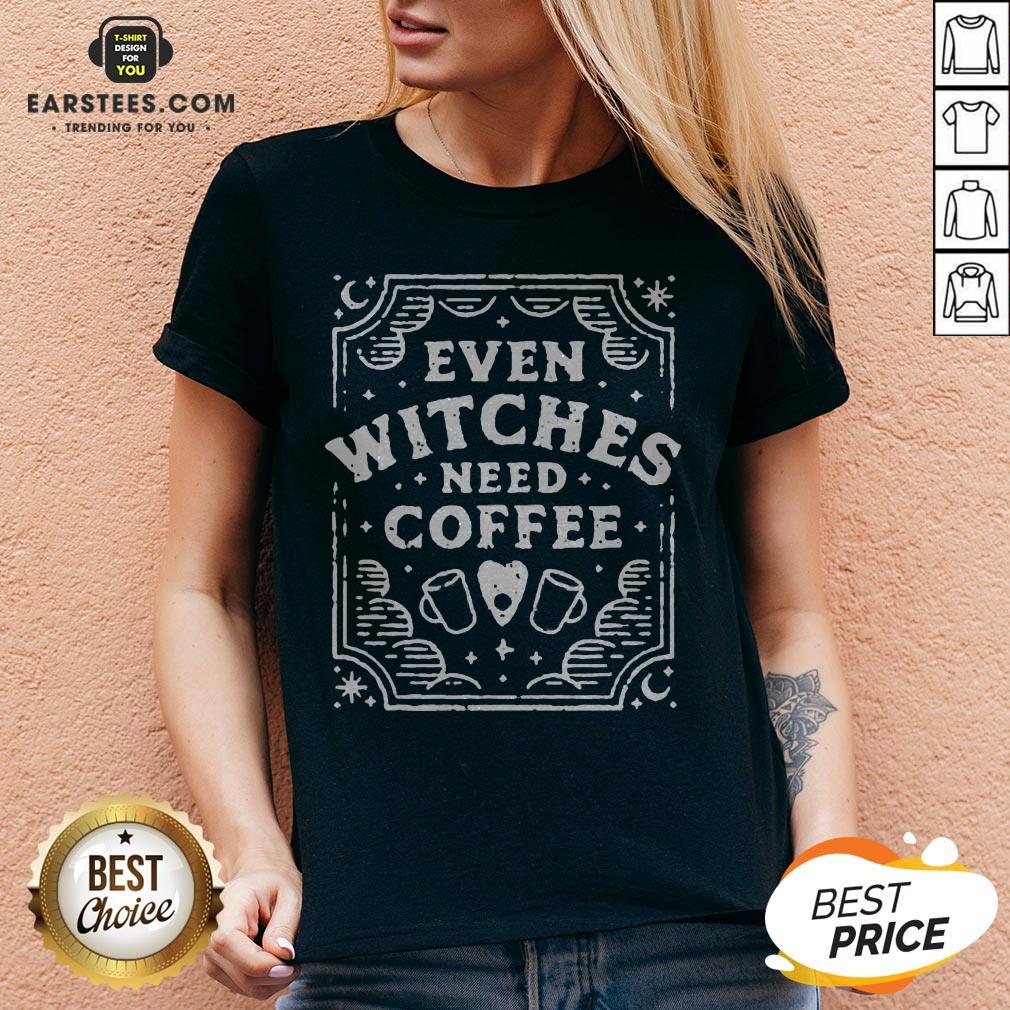Good Even Witches Need Coffee Shirt