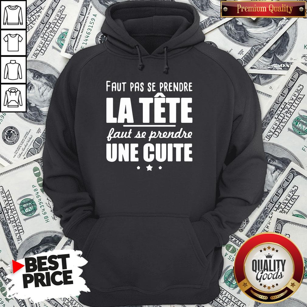 Good Faut Pas Se Prendre La Tête Faut Se Prendre Une Cuite Shirt