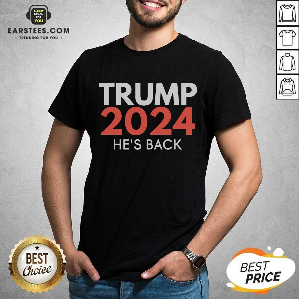 Good He’s Back Trump 2024 Reelection Shirt