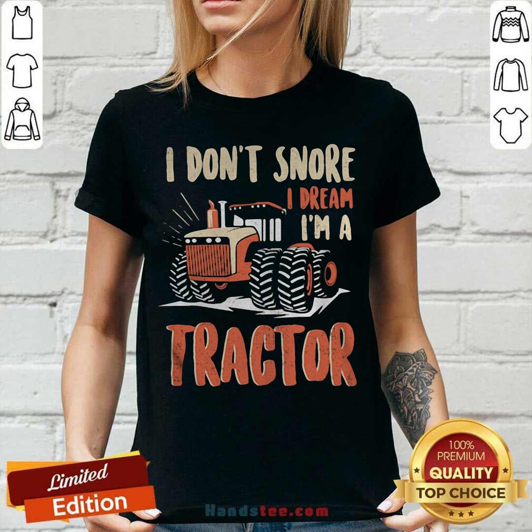 Good I Don’t Snore I Dream That I’m A Tractors Shirt