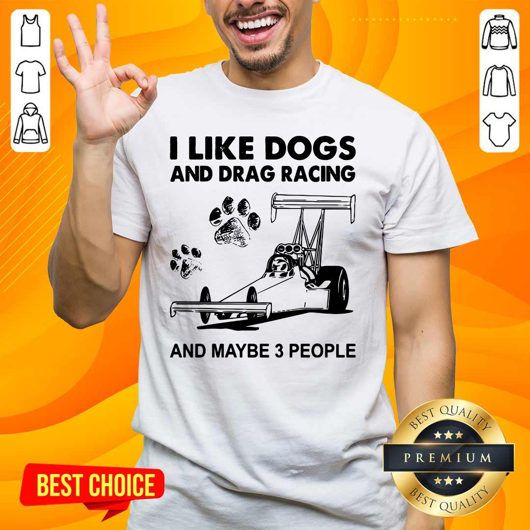 Good I Like Dogs And 5 Racing Shirt