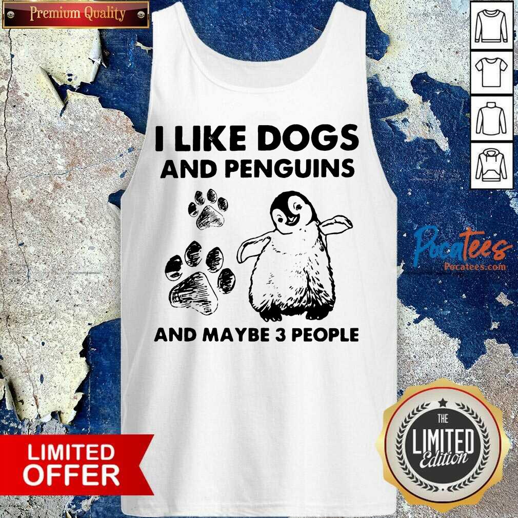 Good I Like Dogs And Penguins And Maybe 3 People Shirt