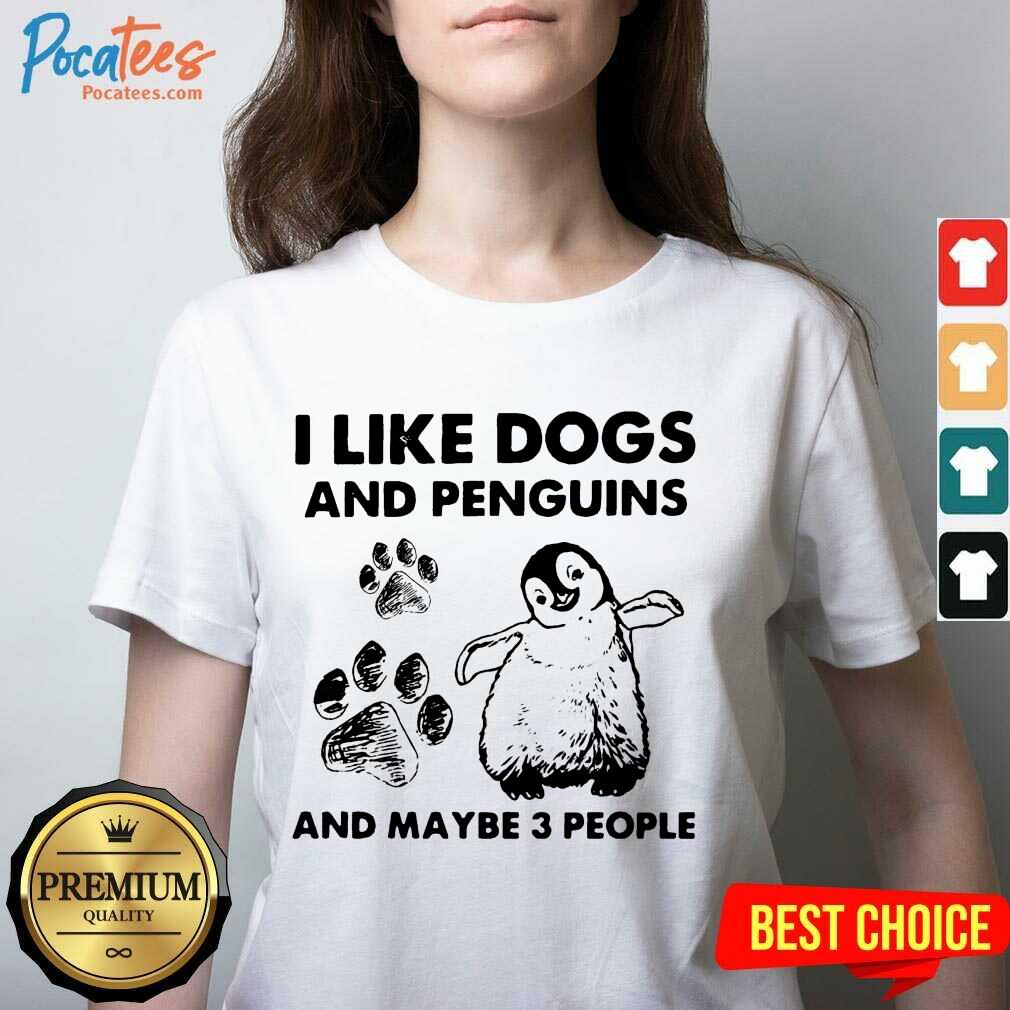 Good I Like Dogs And Penguins And Maybe 3 People Shirt