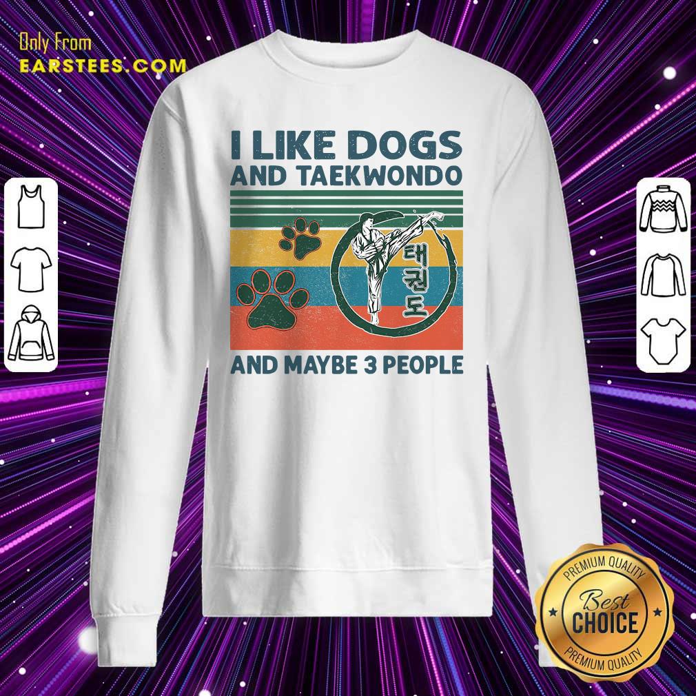 Good I Like Dogs And Taekwondo And Maybe 3 People Vintage Retro Shirt
