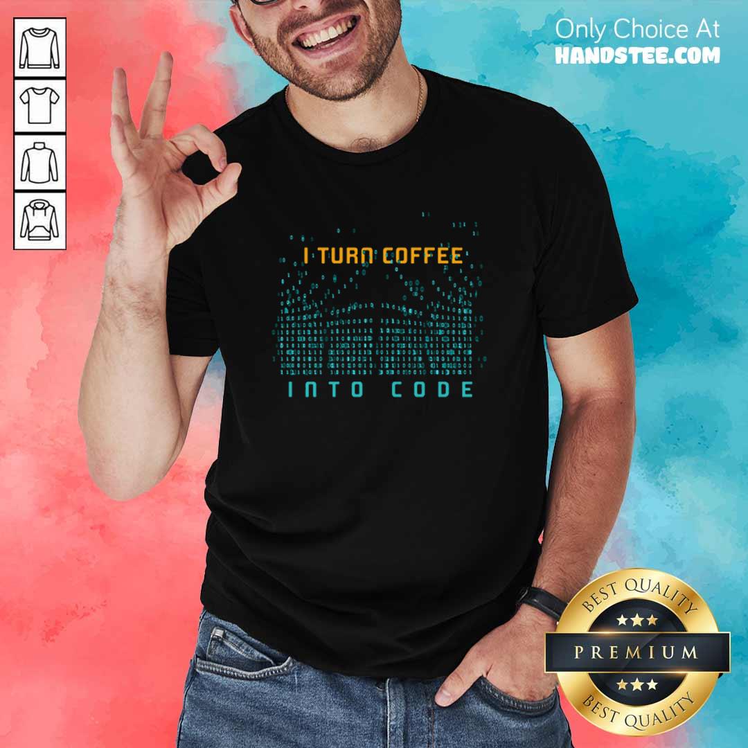 Good I Turn Coffee Into Code 54 Shirt